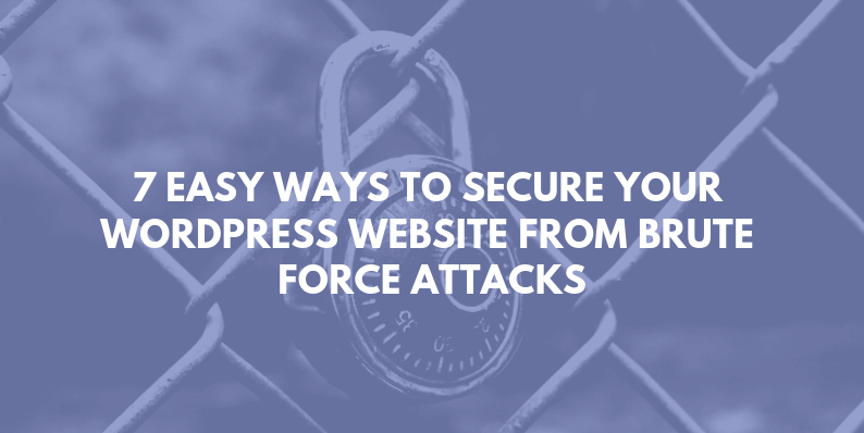 7 Simple Ways to Secure Your WordPress Website from Brute Force Attacks