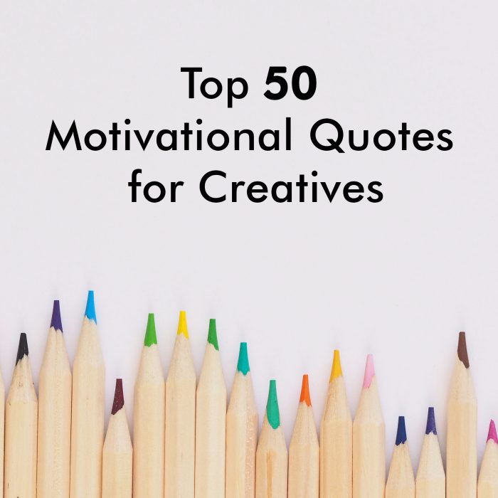 Top 50 Motivational Quotes for Creatives