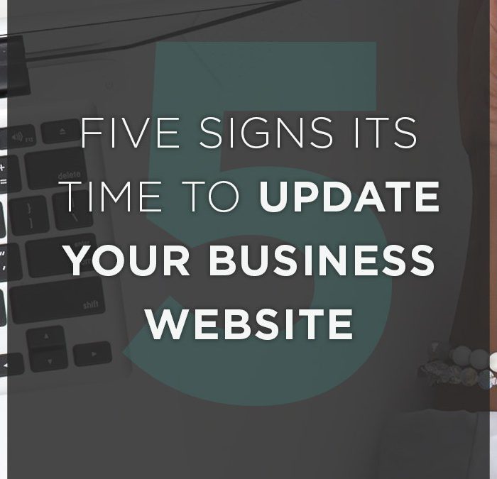 5 Signs it’s Time to Update Your Business Website