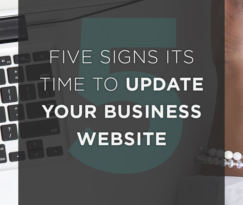 5 Signs it’s Time to Update Your Business Website
