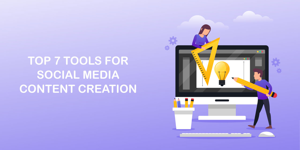 Top 7 Tools for Social Media Content Creation