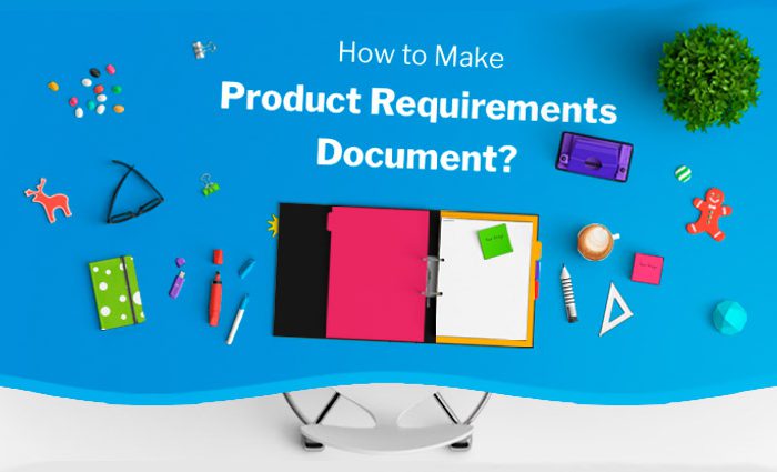 How To Write a Good Product Requirements Document