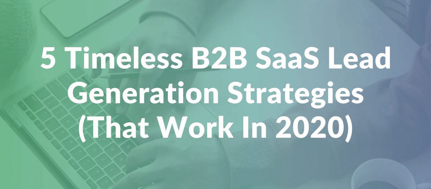 5 Amazing B2B SaaS Lead Generation Strategies 2020